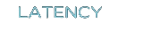 Latency